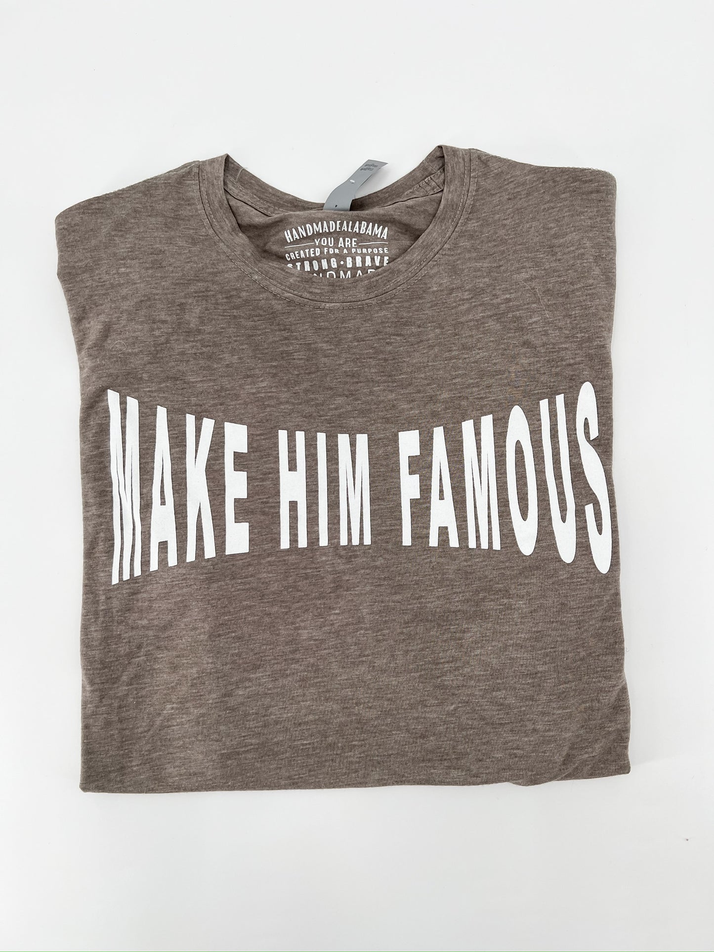 Make Him Famous Tee