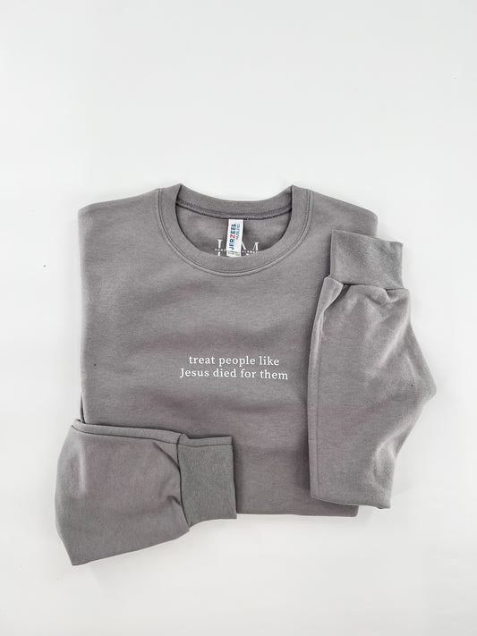 Treat People Like Jesus Died for Them Sweatshirt