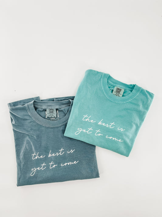 The Best is Yet to Come tee