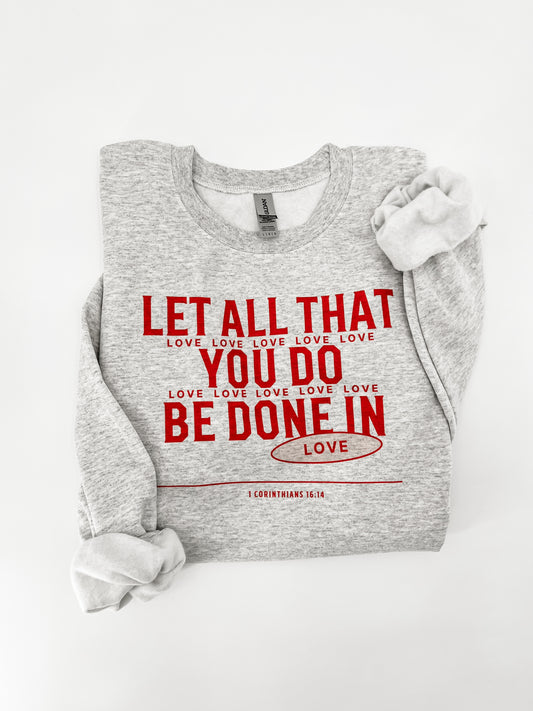Let all that you do be done in LOVE Sweatshirt