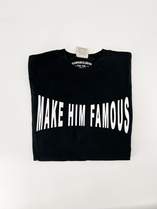 Make Him Famous Tee