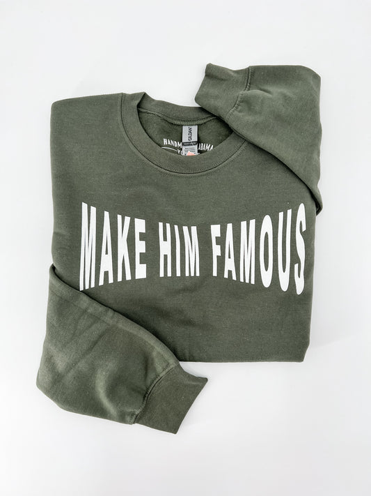 Make Him Famous Sweatshirt